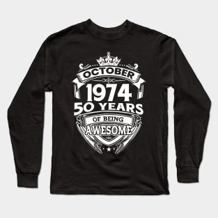 October 1974 50 Years Of Being Awesome 50th Birthday Long Sleeve T-Shirt